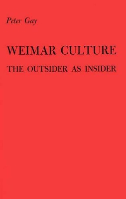 Weimar Culture: The Outsider as Insider. by Peter Gay