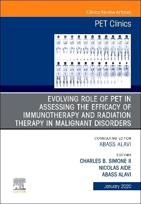 Evolving Role of PET in Assessing the Efficacy of Immunotherapy and Radiation Therapy in Malignant Disorders,An Issue of PET Clinics: Volume 15-1 book