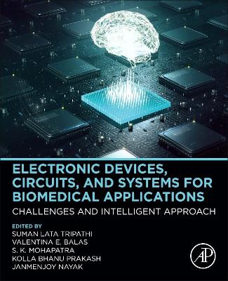 Electronic Devices, Circuits, and Systems for Biomedical Applications: Challenges and Intelligent Approach book