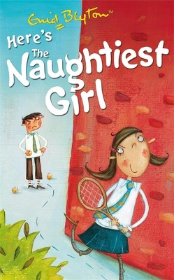 Naughtiest Girl: Here's The Naughtiest Girl by Enid Blyton