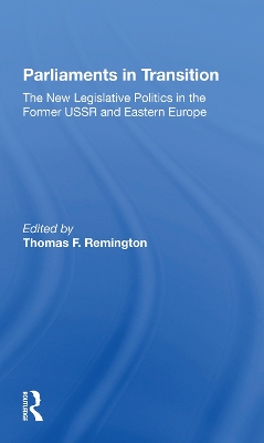Parliaments In Transition: The New Legislative Politics In The Former Ussr And Eastern Europe by Thomas Remington