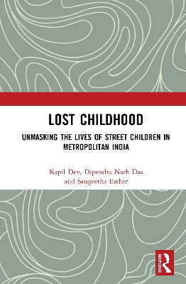 Lost Childhood: Unmasking the Lives of Street Children in Metropolitan India by Kapil Dev