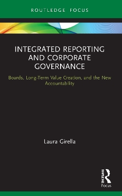 Integrated Reporting and Corporate Governance: Boards, Long-Term Value Creation, and the New Accountability by Laura Girella