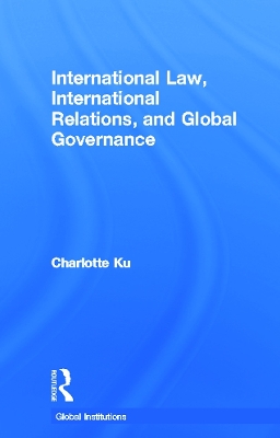 International Law, International Relations and Global Governance by Charlotte Ku