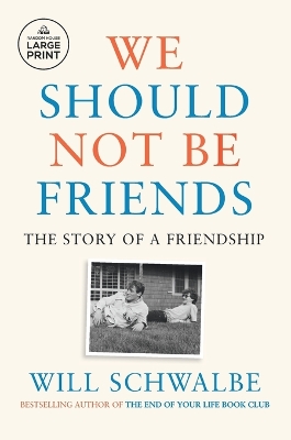 We Should Not Be Friends: The Story of a Friendship by Will Schwalbe