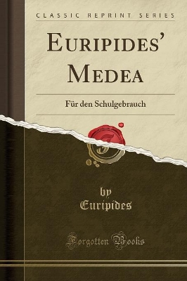 Euripides' Medea: Für Den Schulgebrauch (Classic Reprint) by Euripides