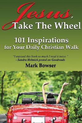 Jesus, Take the Wheel: 101 Inspirations for Your Daily Christian Walk book