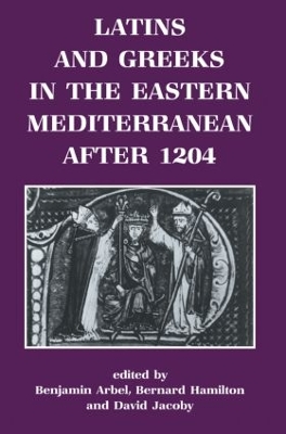 Latins and Greeks in the Eastern Mediterranean After 1204 book