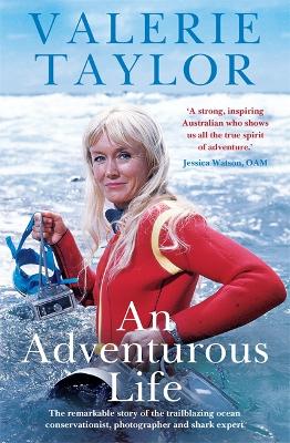 Valerie Taylor: An Adventurous Life: The remarkable story of the trailblazing ocean conservationist, photographer and shark expert book
