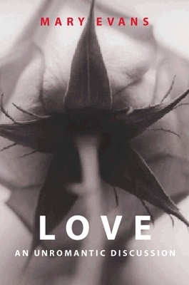 Love: An Unromantic Discussion by Mary Evans