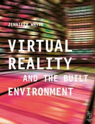 Virtual Reality and the Built Environment by Jennifer Whyte