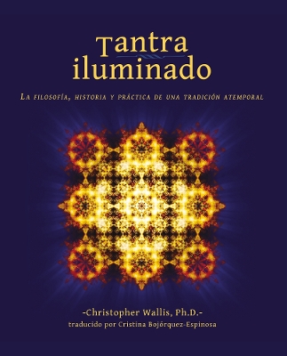 Tantra Iluminado: La Filosofía, Historia y Práctica de una Tradición Atemporal book