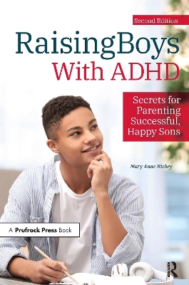 Raising Boys With ADHD: Secrets for Parenting Successful, Happy Sons by Mary Anne Richey