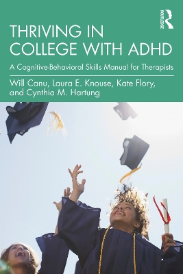 Thriving in College with ADHD: A Cognitive-Behavioral Skills Manual for Therapists by Will Canu