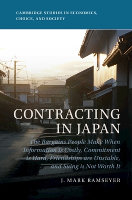 Contracting in Japan: The Bargains People Make When Information is Costly, Commitment is Hard, Friendships are Unstable, and Suing is Not Worth It book