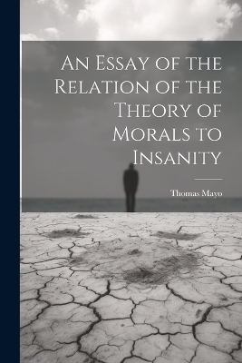 An Essay of the Relation of the Theory of Morals to Insanity book