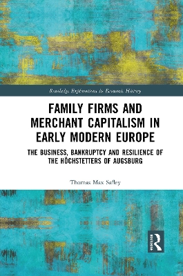 Family Firms and Merchant Capitalism in Early Modern Europe: The Business, Bankruptcy and Resilience of the Höchstetters of Augsburg book
