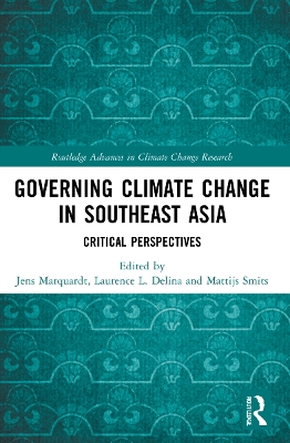 Governing Climate Change in Southeast Asia: Critical Perspectives by Jens Marquardt