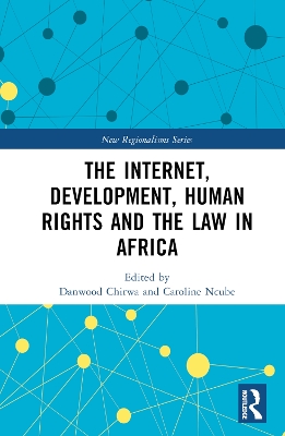 The Internet, Development, Human Rights and the Law in Africa by Danwood Chirwa