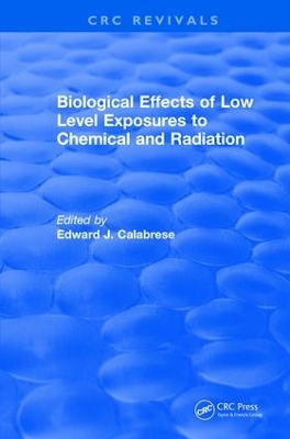 Biological Effects of Low Level Exposures to Chemical and Radiation by Edward J. Calabrese