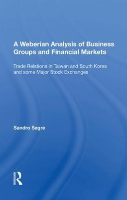 A Weberian Analysis of Business Groups and Financial Markets: Trade Relations in Taiwan and Korea and some Major Stock Exchanges book