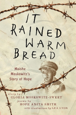 It Rained Warm Bread: Moishe Moskowitz's Story of Hope by Gloria Moskowitz-Sweet