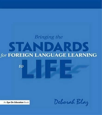 Bringing the Standards for Foreign Language Learning to Life by Deborah Blaz