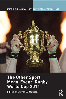 The Other Sport Mega-Event: Rugby World Cup 2011 by Steven J. Jackson