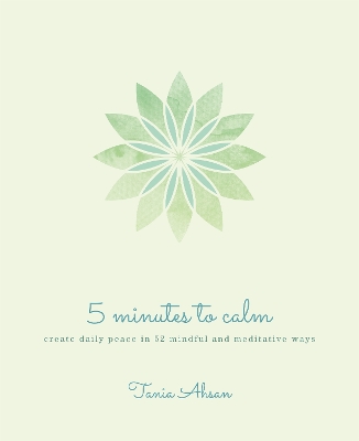 5 Minutes to Calm: Create Daily Peace in 52 Mindful and Meditative Ways book