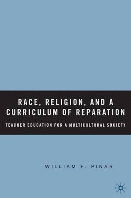 Race, Religion, and A Curriculum of Reparation by W. Pinar