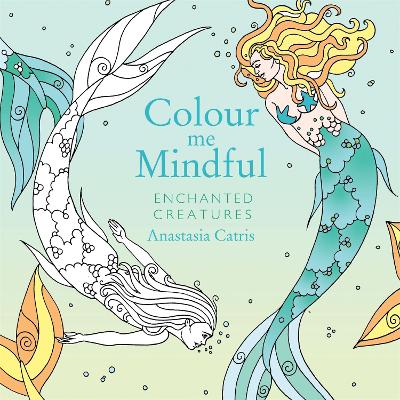 Colour Me Mindful: Enchanted Creatures book