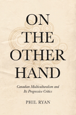 On the Other Hand: Canadian Multiculturalism and Its Progressive Critics book