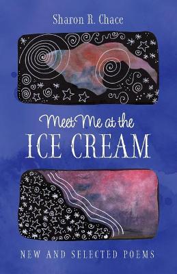 Meet Me at the Ice Cream by Sharon R Chace