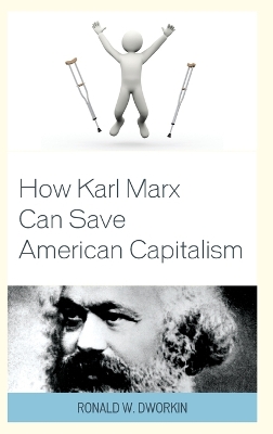 How Karl Marx Can Save American Capitalism by Ronald W. Dworkin, MD
