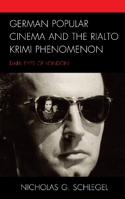 German Popular Cinema and the Rialto Krimi Phenomenon: Dark Eyes of London by Nicholas G. Schlegel