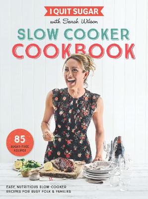 I Quit Sugar Slow Cooker Cookbook book