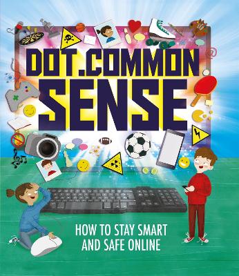 Dot.Common Sense: How to stay smart and safe online by Ben Hubbard