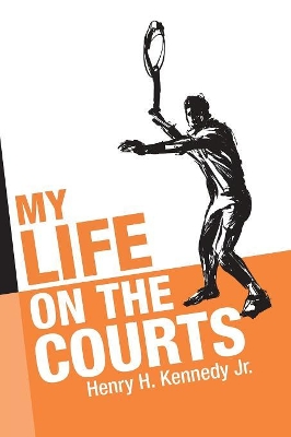 My Life on the Courts by Henry H Kennedy, Jr