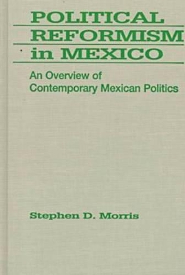 Political Reformism in Mexico by Stephen D. Morris