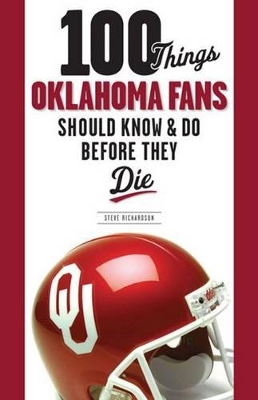 100 Things Oklahoma Fans Should Know and Do Before They Die book