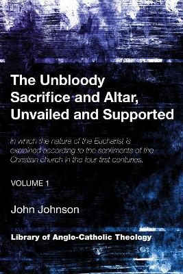 Unbloody Sacrifice and Altar, Unvailed and Supported, Volume 1 book