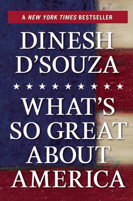 What's So Great About America by Dinesh D'Souza