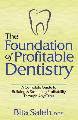 The Foundation of Profitable Dentistry: A Complete Guide to Building & Sustaining Profitability Through Any Crisis book