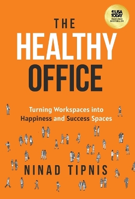 The Healthy Office: Turning Workspaces into Happiness and Success Spaces book