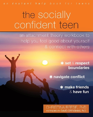 The Socially Confident Teen: An Attachment Theory Workbook to Help You Feel Good About Yourself and Connect with Others book