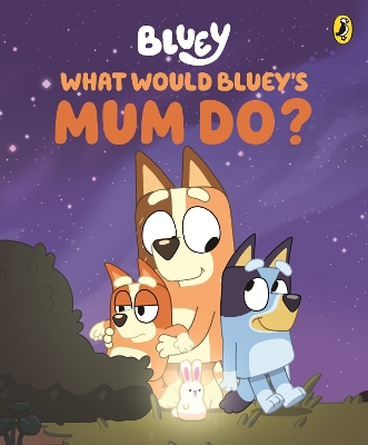 Bluey: What Would Bluey's Mum Do?: A Mother's Day Book book