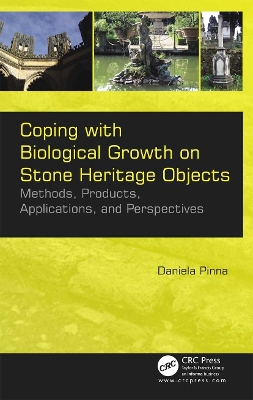 Coping with Biological Growth on Stone Heritage Objects: Methods, Products, Applications, and Perspectives by Daniela Pinna