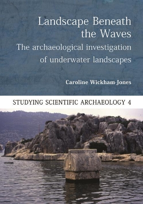 Landscape Beneath the Waves: The Archaeological Investigation of Underwater Landscapes book