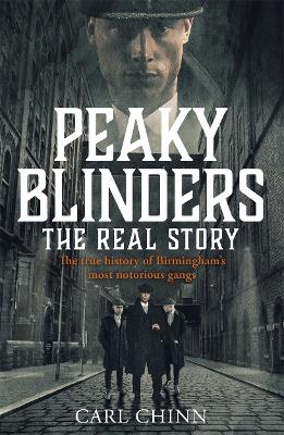 Peaky Blinders - The Real Story of Birmingham's most notorious gangs: Have a blinder of a Christmas with the Real Story of Birmingham's most notorious gangs: As seen on BBC's The Real Peaky Blinders book