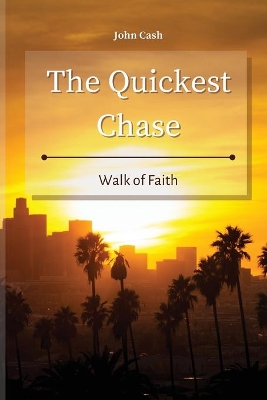 The Quickest Chase: Walk of Faith by John Cash